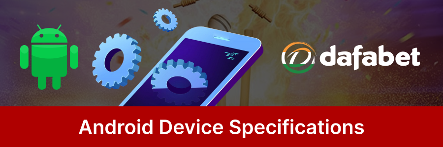 Android System Requirements for Dafabet
